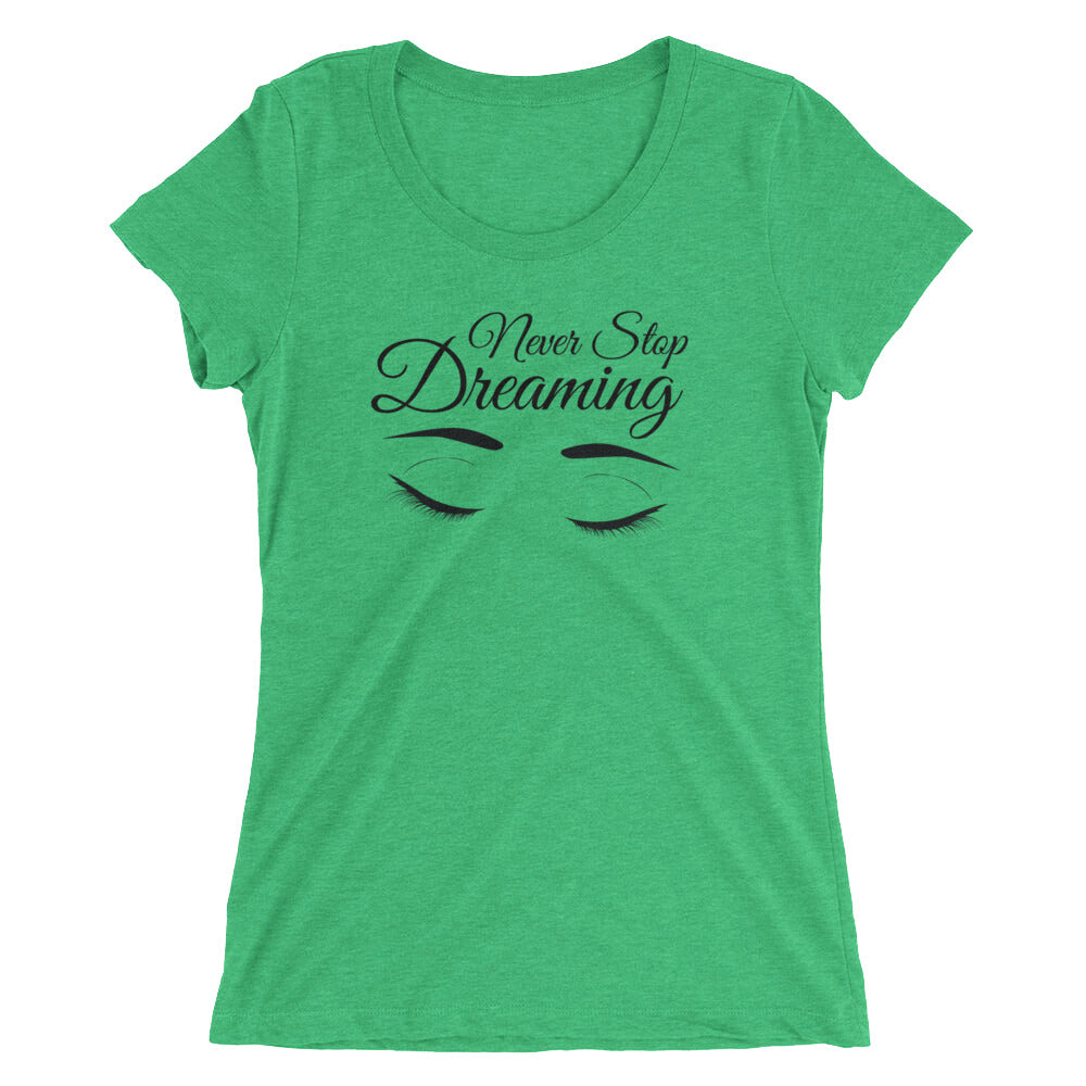 Ladies' Triblend Tee's - Never Stop Dreaming