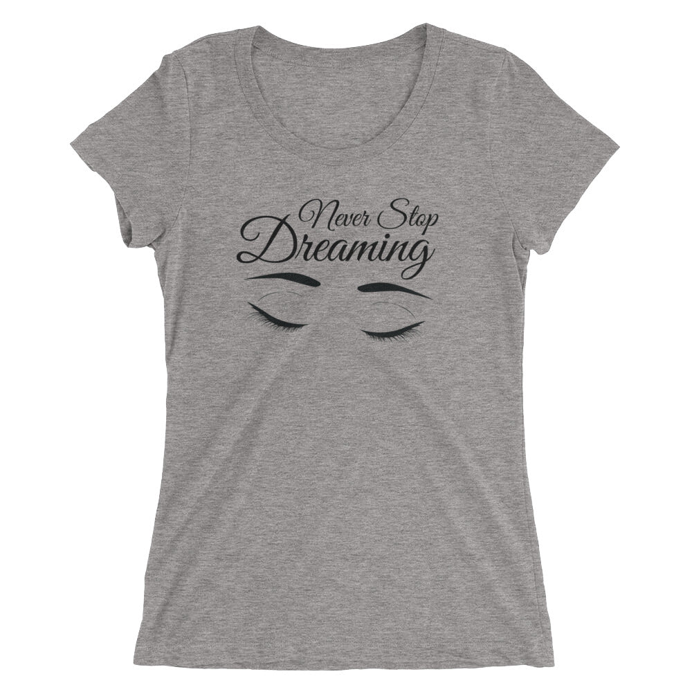 Ladies' Triblend Tee's - Never Stop Dreaming