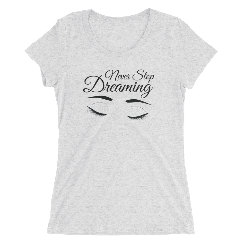 Ladies' Triblend Tee's - Never Stop Dreaming