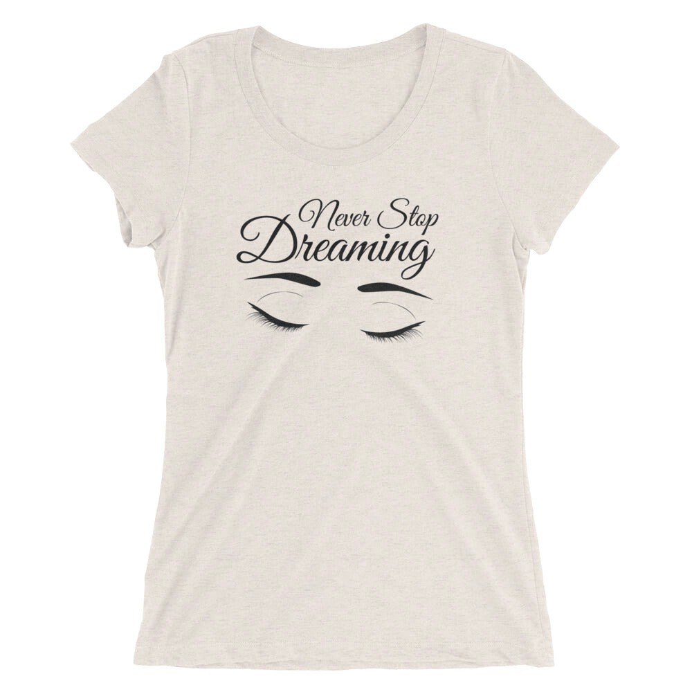 Ladies' Triblend Tee's - Never Stop Dreaming
