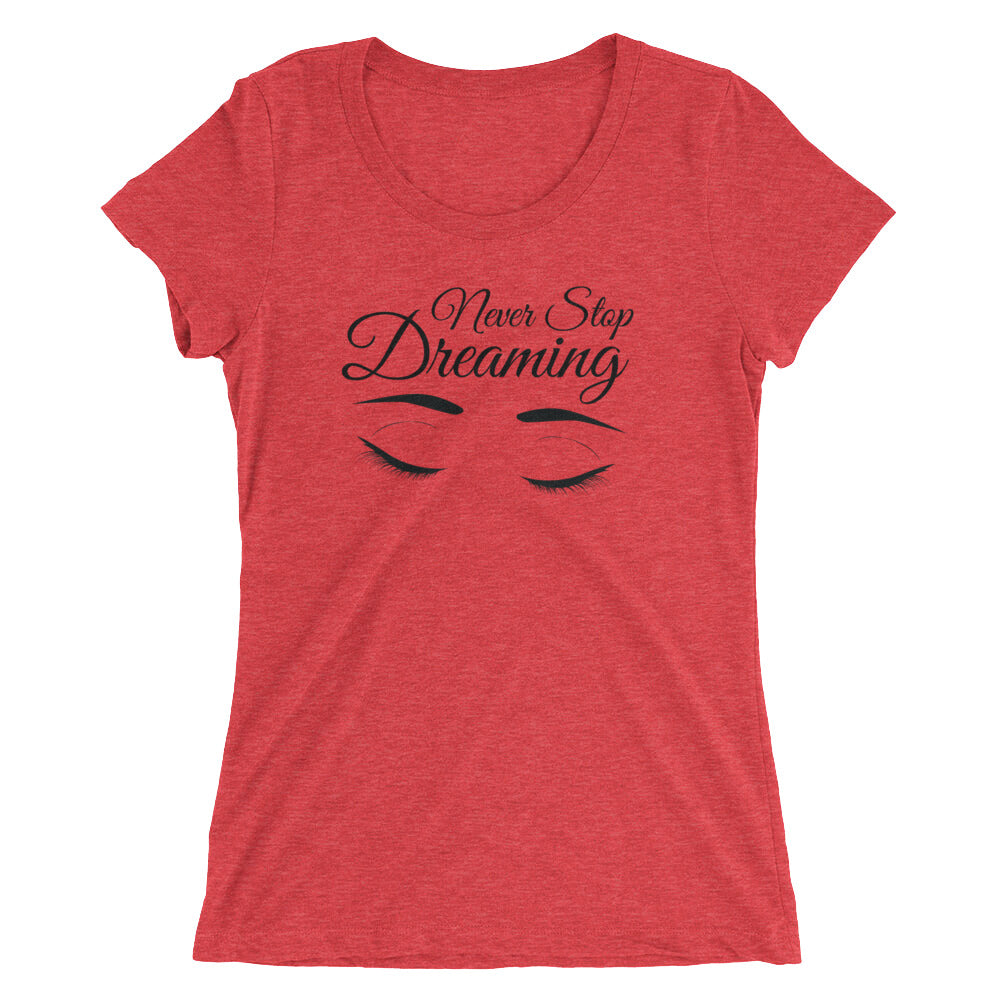 Ladies' Triblend Tee's - Never Stop Dreaming