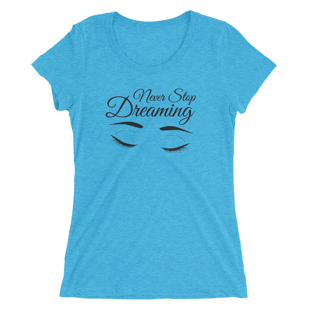 Ladies' Triblend Tee's - Never Stop Dreaming