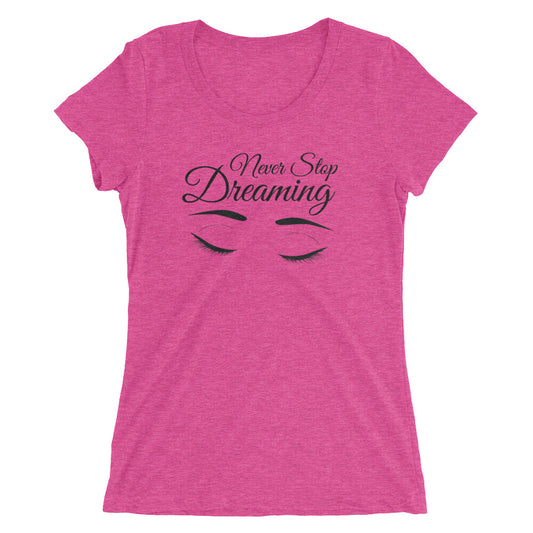 Ladies' Triblend Tee's - Never Stop Dreaming