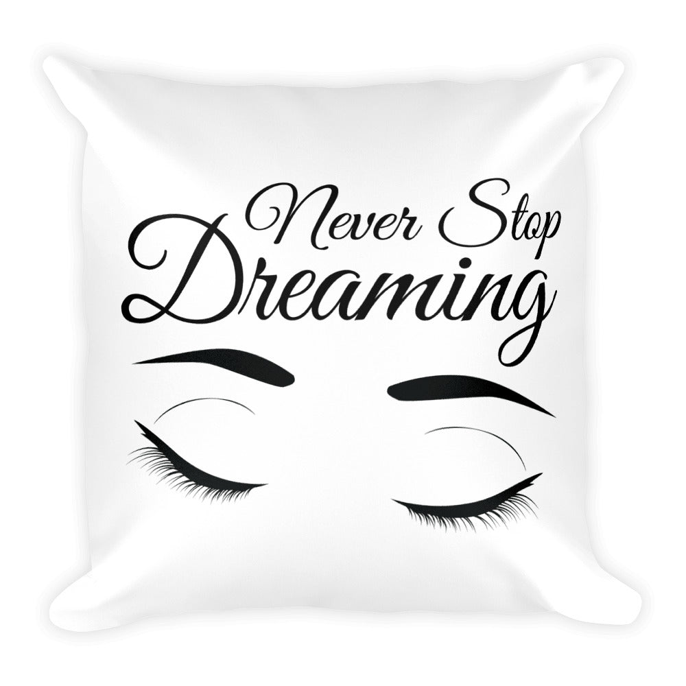 Square Pillow - Never Stop Dreaming